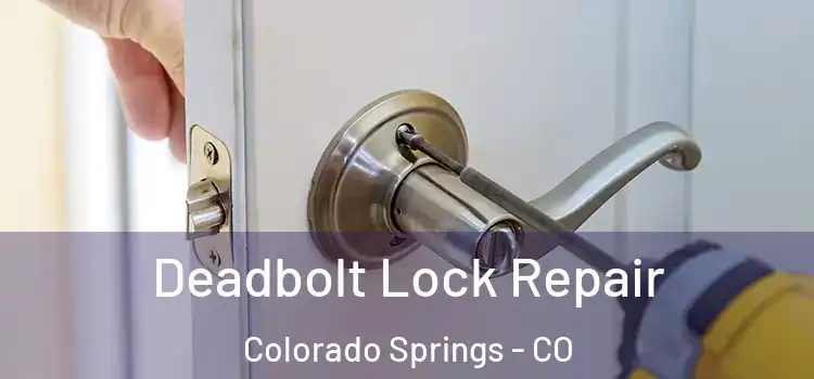 Deadbolt Lock Repair Colorado Springs - CO