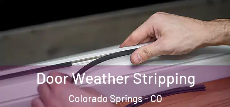 Door Weather Stripping Colorado Springs - CO
