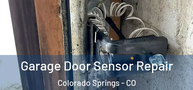 Garage Door Sensor Repair Colorado Springs - CO