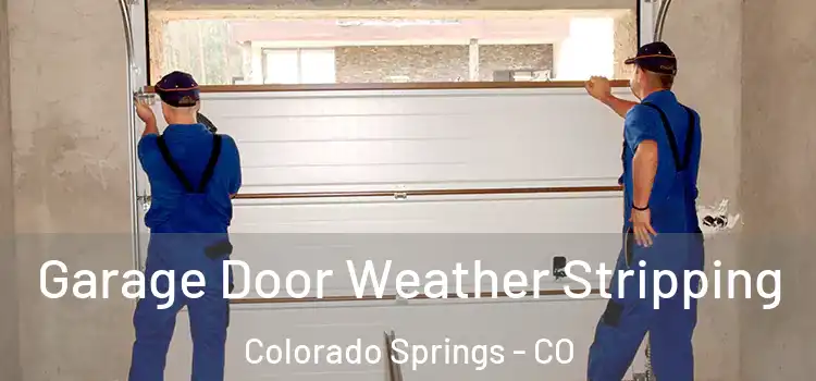  Garage Door Weather Stripping Colorado Springs - CO
