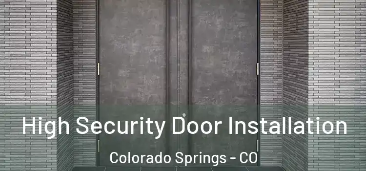  High Security Door Installation Colorado Springs - CO